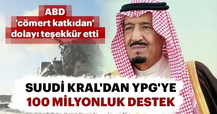 Suudi Kral’dan YPG’ye 100 milyonluk destek