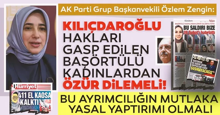 AK Parti Grup Başkanvekili Özlem Zengin: Kılıçdaroğlu hakları gasp edilen başörtülü kadınlardan özür dilemeli!