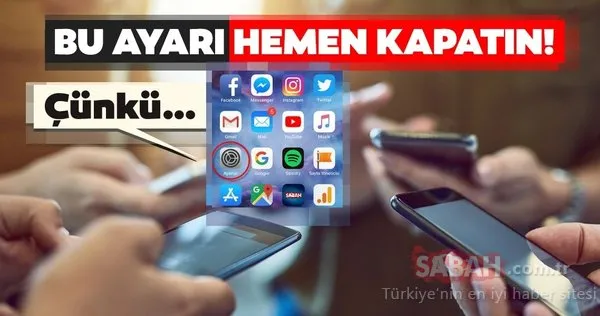 Telefonunuzda bu ayarı hemen kapatın! Eğer kapatmazsanız...