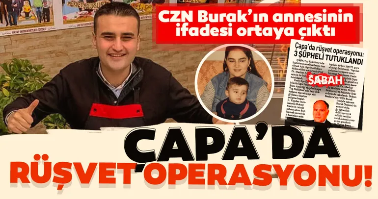 Son dakika haberi: Çapa'da rüşvet operasyonu! CZN Burak'ın annesinin ifadesi ortaya çıktı