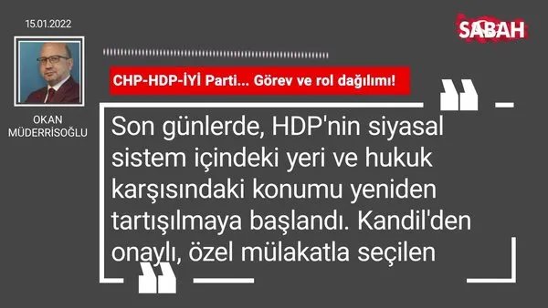 Okan Müderrisoğlu | CHP-HDP-İYİ Parti... Görev ve rol dağılımı!