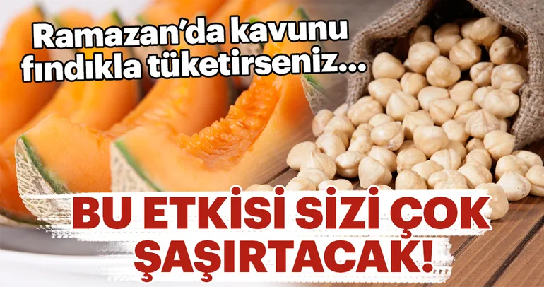 Kavunu fındıkla tüketirseniz...