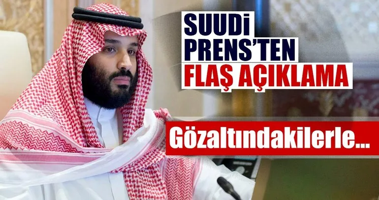 Suudi Prens’ten flaş açıklama: Gözaltındakilerle...
