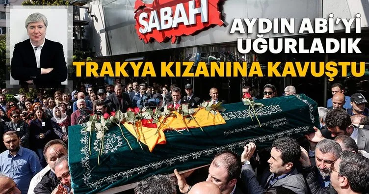 Biz Aydın Abi’yi uğurladık Trakya kızanına kavuştu