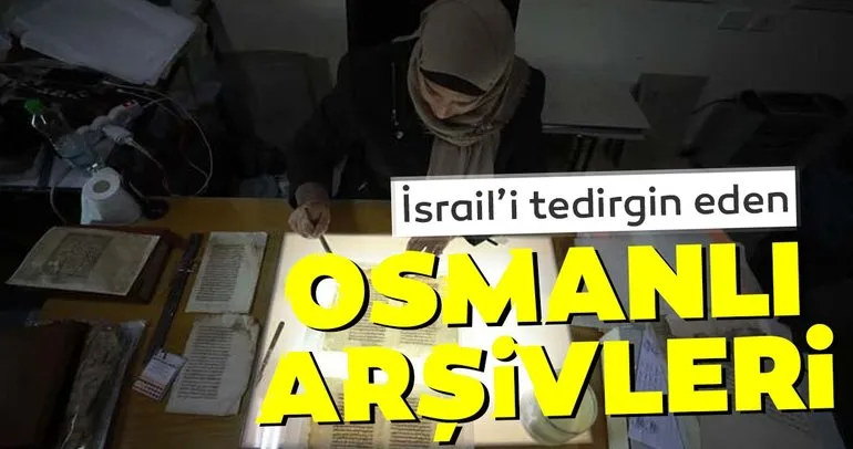 İsrail’i tedirgen eden Osmanlı arşivleri