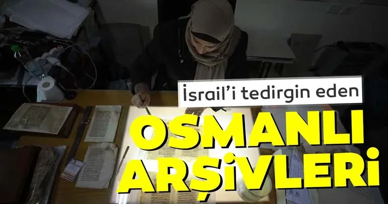 İsrail'i tedirgen eden Osmanlı arşivleri