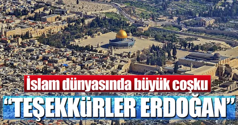 İslam dünyasında büyük coşku: Teşekkürler Erdoğan