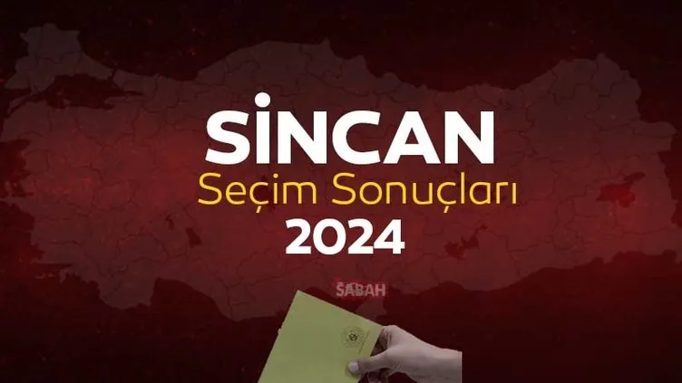 SİNCAN SEÇİM SONUÇLARI 2024 |  Ankara Sincan Yerel Seçim Sonuçları Oy Oranları