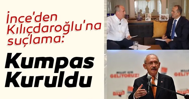 CHP’li İnce, Kılıçdaroğlu’nu kumpas kurmakla suçladı!