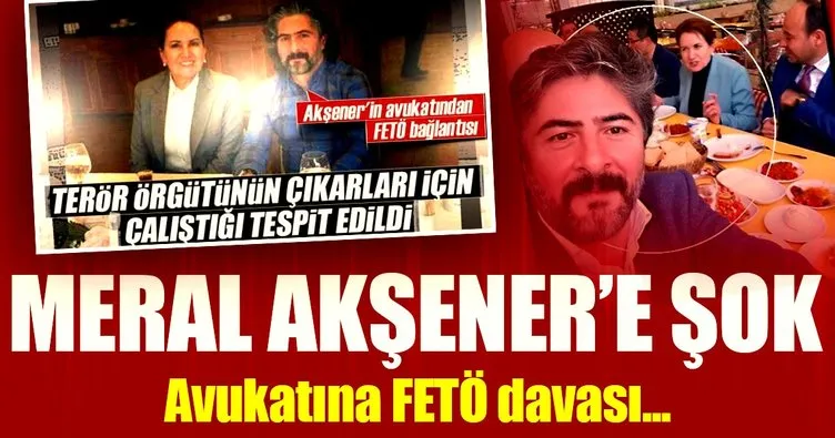 Son Dakika: Akşener’in avukatına FETÖ davası!