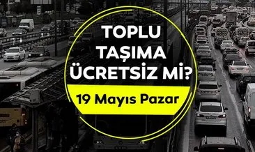 TOPLU TAŞIMA BUGÜN ÜCRETSİZ Mİ 2024? 19 Mayıs bugün otobüsler, metro, metrobüs, Marmaray ücretsiz mi, bedava mı?