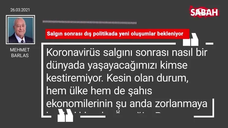 Mehmet Barlas | Salgın sonrası dış politikada yeni oluşumlar bekleniyor
