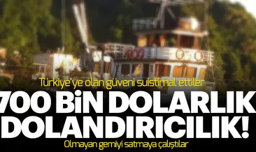 700 bin dolarlık dolandırıcılık çözüldü! Olmayan gemiyi satmaya çalışmışlar