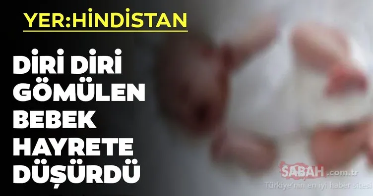 Son dakika: Hindistan’da diri diri gömülen bebek hayrete düşürdü! Mezardan canlı çıktı!