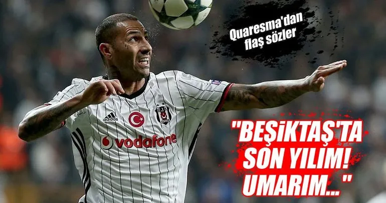 Quaresma: Beşiktaş’ta son yılım, umarım...