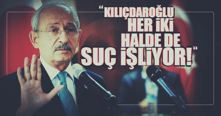 ’Kemal Kılıçdaroğlu suç işliyor!’