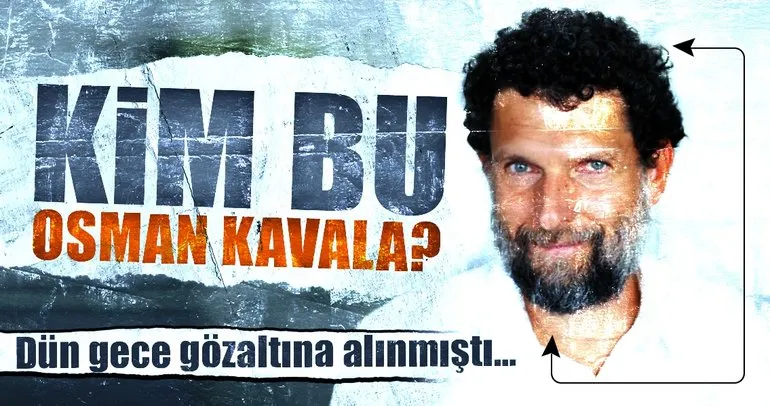 Kim bu Osman Kavala? Dün gece gözaltına alınmıştı...