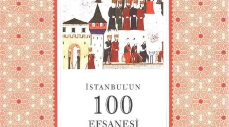 Istanbul Un 100 Efsanesi Kitap Oldu Kultur Sanat Haberleri