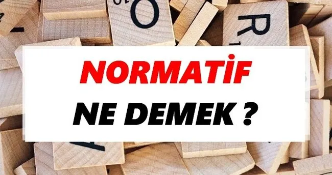 Normatif Ne Demek? TDK’ya Göre Normatif Sözlük Anlamı Nedir?