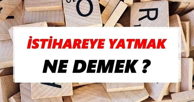 İstihareye yatmak Ne Demek? TDK’ya Göre İstihareye yatmak Sözlük Anlamı Nedir?