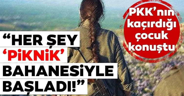 'Piknik' bahanesiyle dağa kaçırıldı! PKK'nın çirkin yüzünü böyle anlattı