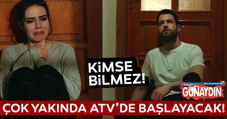 ATV’de sıra dışı bir aşk hikayesi: Kimse Bilmez