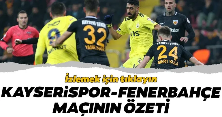 İşte Kayserispor - Fenerbahçe maçının özeti