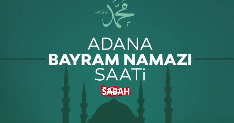 Adana’da bayram namazı saat kaçta? 2026 Diyanet ile Adana bayram namazı saati