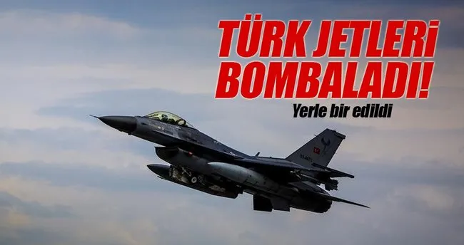 Türk jetleri bombaladı!