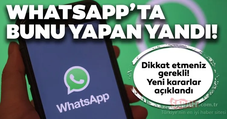 WhatsApp’ta bunu yapan yandı! WhatsApp’ta dikkat etmeniz gerekli! Yeni kararlar açıklandı