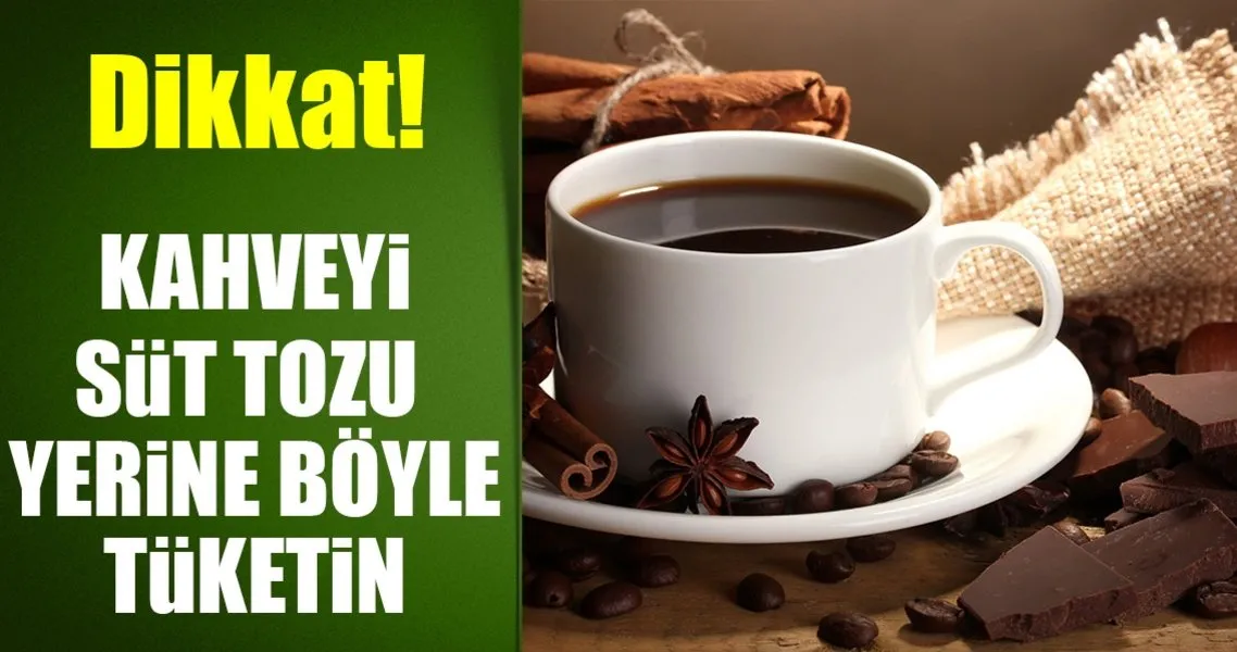 kahveyi sahte tozlarla degil sutle icin saglik haberleri
