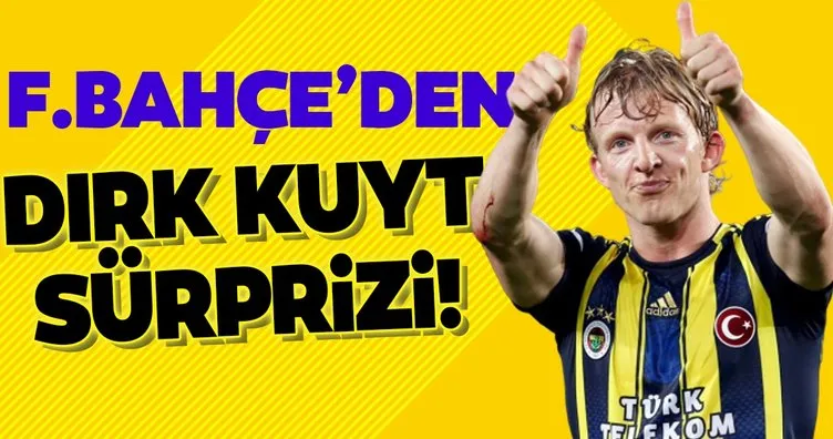 Fenerbahçe’den Dirk Kuyt sürprizi!