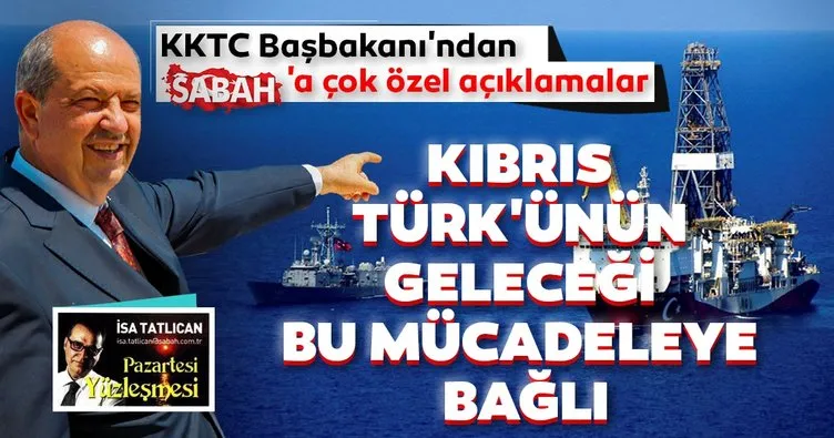 KKTC Başbakanı Ersin Tatar SABAH’a konuştu: ‘Kıbrıs Türkü’nün geleceği Doğu Akdeniz’deki mücadeleye bağlı’