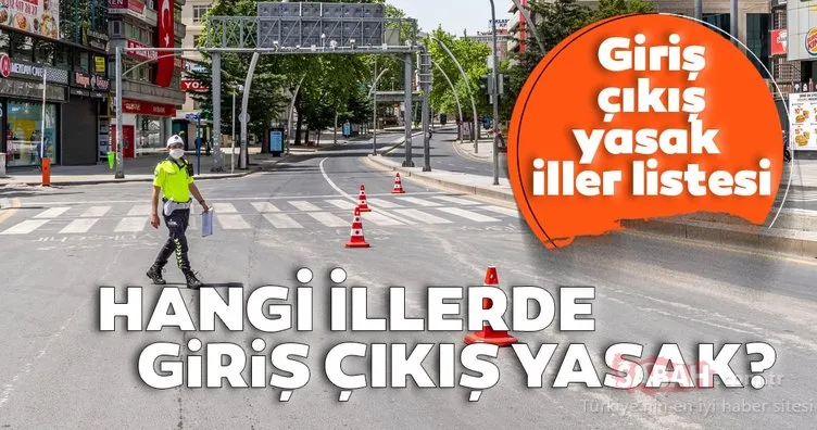 Son dakika: Giriş çıkış yasağı gelen iller hangileri? İstanbul, Ankara ve İzmir’de seyahat yasağı var mı? Şehirler arası giriş çıkış yasak olan iller