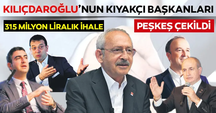 Kılıçdaroğlu’nun kıyakçı başkanları