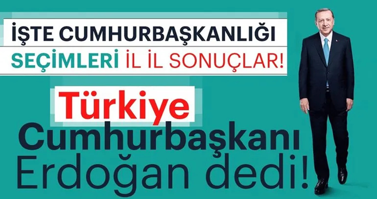 İşte il il Cumhurbaşkanlığı seçim sonuçları!