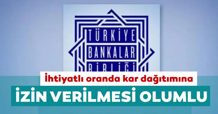 TBB’den bankalarla ilgili açıklama geldi: İhtiyatlı oranda kar dağıtımına izin verilmesi olumu