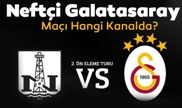 Neftçi Galatasaray maçı hangi kanalda yayınlanacak? Neftçi Galatasaray maçı ne zaman, saat kaçta ve hangi kanada?