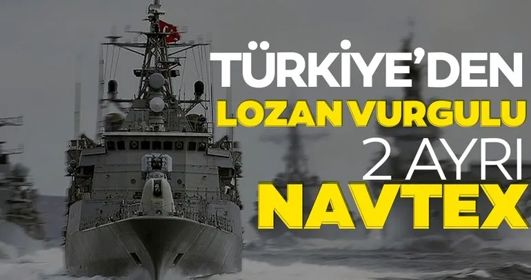 Son dakika haberi: Türkiye’den ’Lozan’ vurgulu 2 ayrı NAVTEX ilanı daha!