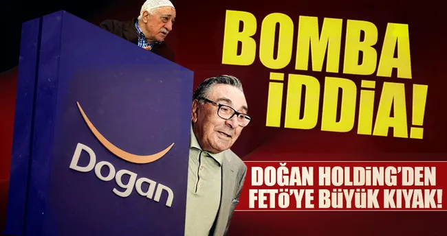 Doğan Holding’e FETÖ’ye kıyak suçlaması