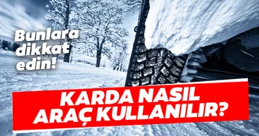 Karda nasıl araba kullanılır? İşte bunlara dikkat edin