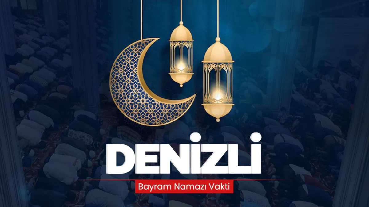 Denizli bayram namazı saati! 2026 Denizli’de bayram namazı saat kaçta kılınacak?