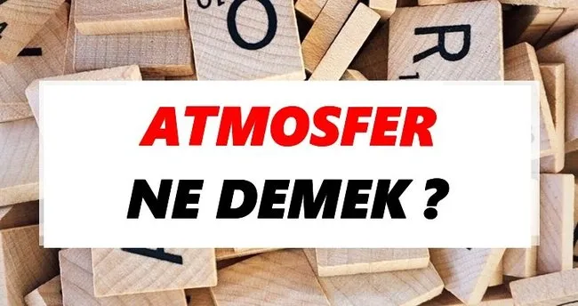 Atmosfer Ne Demek? TDK’ya Göre Atmosfer Sözlük Anlamı Nedir?