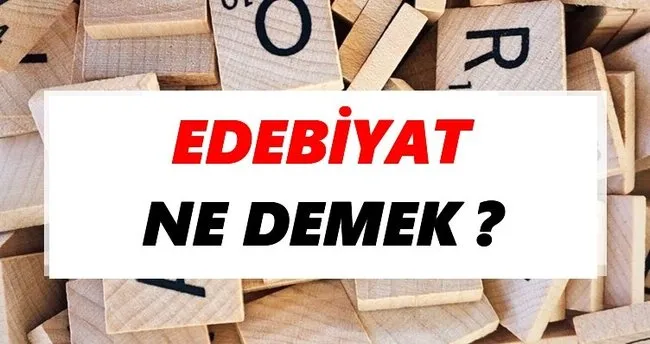 Edebiyat Ne Demek? TDK’ya Göre Edebiyat Sözlük Anlamı Nedir?