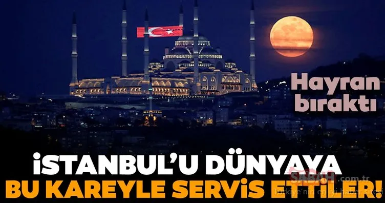İstanbul’un hayran bırakan görüntüsü! Dünya ’Süper Ay’ manzarasına kilitlendi