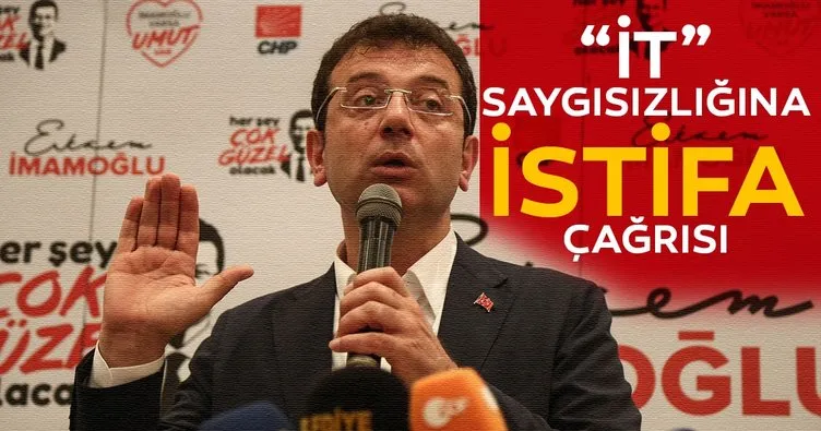 Ekrem İmamoğlu'nun 'it' saygısızlığına istifa çağrısı