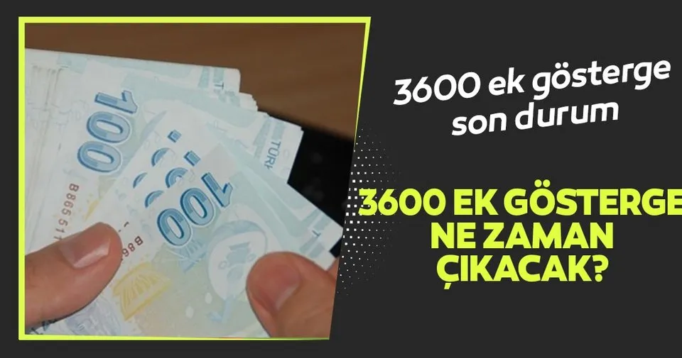 3600 ek gosterge son durum nedir kimleri kapsiyor 3600 ek gosterge ne zaman cikacak son dakika haberler