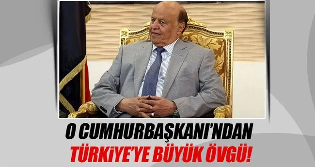 Yemen Cumhurbaşkanı Hadi’den Türkiye övgüsü
