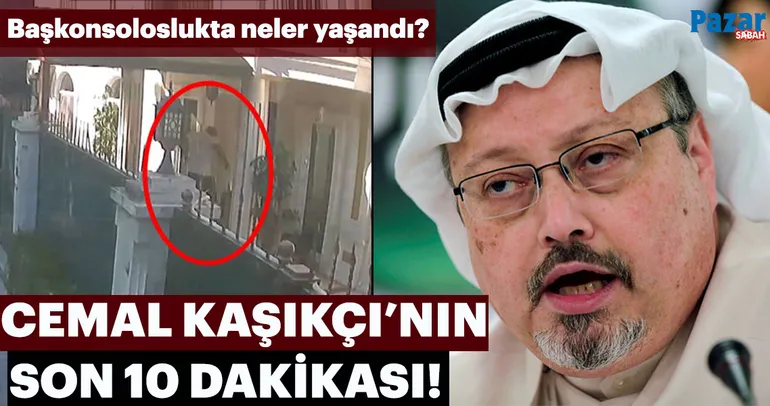 Başkonsoloslukta neler yaşandı? Cemal Kaşıkçı’nın son 10 dakikası!