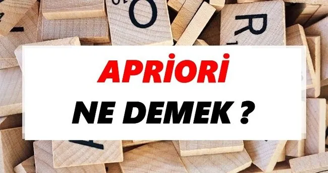 Apriori Ne Demek? TDK’ya Göre Apriori Sözlük Anlamı Nedir?